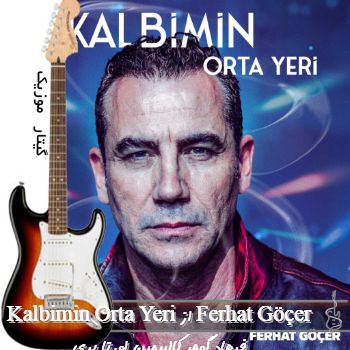 دانلود آهنگ Kalbimin Orta Yeri از Ferhat Göçer فرهاد گوچر کالبیمین اورتا یری ریمیکس